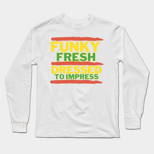 Funky Fresh Dressed to Impress Old School Hip Hop 2 Long Sleeve T-Shirt by Down Home Tees